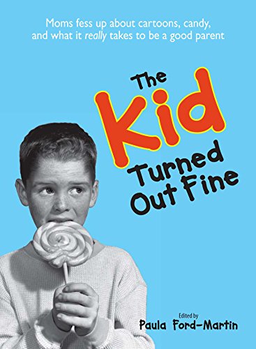 Stock image for The Kid Turned Out Fine: Moms Fess Up about Cartoons, Candy, and What It Really Takes to Be a Good Parent for sale by ThriftBooks-Atlanta