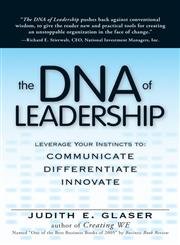 Imagen de archivo de The DNA of Leadership: Leverage Your Instincts To: Communicate, Differentiate, Innovate a la venta por Off The Shelf