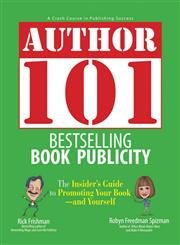 Imagen de archivo de Author 101 Bestselling Book Publicity: The Insider's Guide to Promoting Your Book--and Yourself a la venta por SecondSale