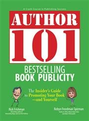 Author 101 Bestselling Book Publicity: The Insider's Guide to Promoting Your Book--and Yourself (9781593375249) by Frishman, Rick; Spizman, Robyn Freedman; Steisel, Mark