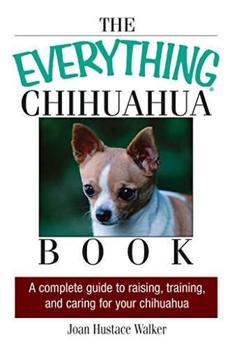 Beispielbild fr The Everything Chihuahua Book : A Complete Guide to Raising, Training, and Caring for Your Chihuahua zum Verkauf von Better World Books