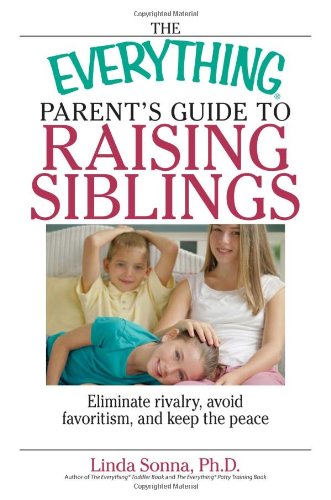 Beispielbild fr The Everything Parent's Guide To Raising Siblings: Tips to Eliminate Rivalry, Avoid Favoritism, And Keep the Peace zum Verkauf von Wonder Book