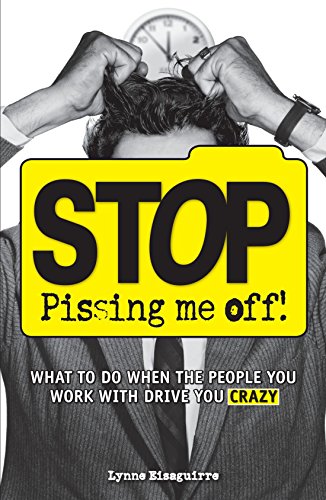 Stock image for Stop Pissing Me Off: What to Do When the People You Work with Drive You Crazy for sale by BooksRun