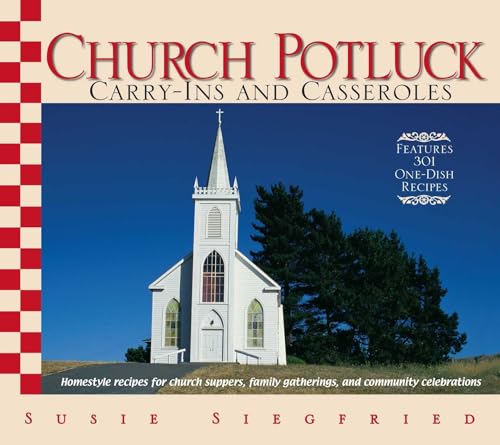 Church Potluck Carry-Ins And Casseroles: Homestyle Recipes For Church Suppers, Family Gatherings,...