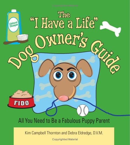 Stock image for "I Have a Life" Dog Owner's Guide : All You Need to Be a Fabulous Puppy Parent for sale by Better World Books: West