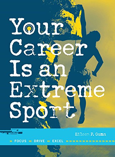 Your Career Is An Extreme Sport: Focus, Drive, Excel Gunn, Eileen P.