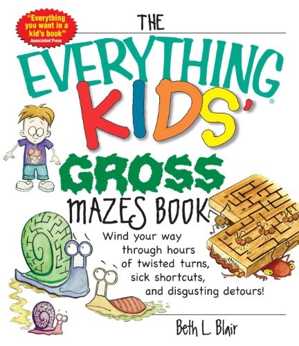 Stock image for The Everything Kids' Gross Mazes Book: Wind Your Way Through Hours of Twisted Turns, Sick Shortcuts, And Disgusting Detours! for sale by SecondSale