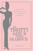 Stock image for The Thrifty Girl's Guide to Glamour: Living the Beautiful Life on Little or No Money for sale by WorldofBooks