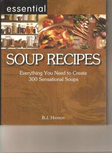 Beispielbild fr Essential Soup Recipes: Everything You Need to Create 300 Sensational Soups zum Verkauf von Better World Books