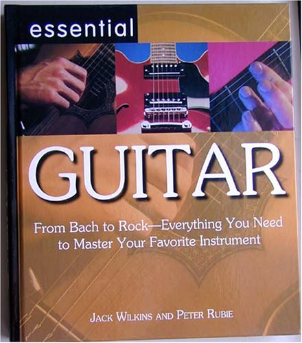 Imagen de archivo de Essential Guitar: From Bach to Rock - Everything You Need to Master Your Favorite Instrument a la venta por Better World Books