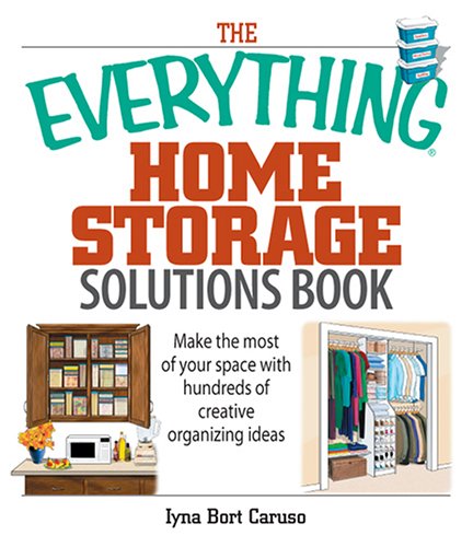 Imagen de archivo de The Everything Home Storage Solutions Book: Make the Most of Your Space With Hundreds of Creative Organizing Ideas a la venta por Wonder Book