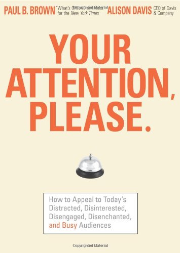 Imagen de archivo de Your Attention Please: How to Appeal to Today's Distracted, Disinterested, Disengaged, Disenchanted, and Busy Consumer a la venta por SecondSale