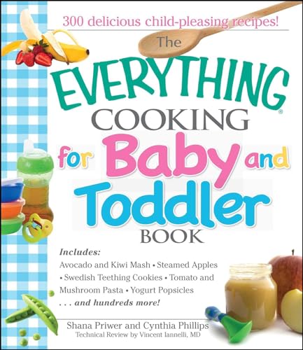 Imagen de archivo de The Everything Cooking for Baby and Toddler Book : 300 Delicious, Easy Recipes to Get Your Child off to a Healthy Start a la venta por Better World Books