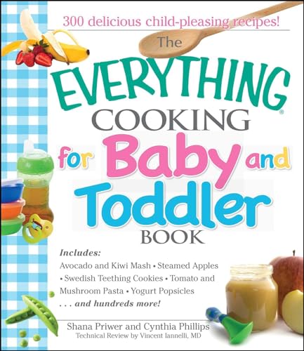 Stock image for The Everything Cooking for Baby and Toddler Book : 300 Delicious, Easy Recipes to Get Your Child off to a Healthy Start for sale by Better World Books