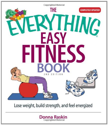 Beispielbild fr The Everything Easy Fitness Book : Lose Weight, Build Strength, and Feel Energized zum Verkauf von Better World Books