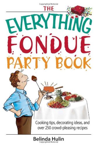 Stock image for The Everything Fondue Party Book: Cooking Tips, Decorating Ideas, And over 250 Crowd-pleasing Recipes for sale by Wonder Book