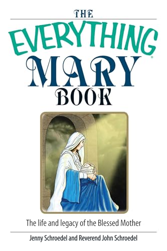 Imagen de archivo de The Everything Mary Book: The Life And Legacy of the Blessed Mother a la venta por SecondSale