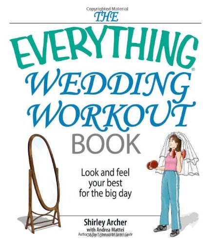 Beispielbild fr The Everything Wedding Workout Book : Look and Feel Your Best for the Big Day zum Verkauf von Better World Books