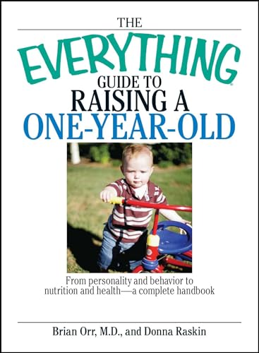 Beispielbild fr The Everything Guide to Raising a One-Year-Old : From Personality and Behavior to Nutrition and Health--A Complete Handbook zum Verkauf von Better World Books