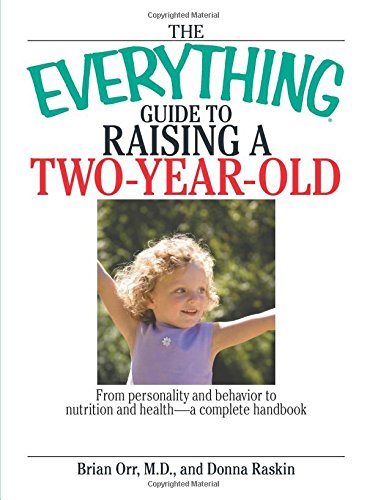 Beispielbild fr The Everything Guide to Raising a Two-Year-Old : From Personality and Behavior to Nutrition and Health--A Complete Handbook zum Verkauf von Better World Books