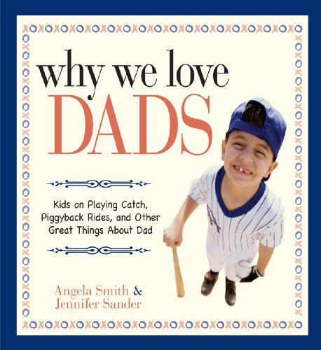 9781593377342: Why We Love Dads: Kids on Playing Catch, Piggyback Rides and Other Great Things About Dads