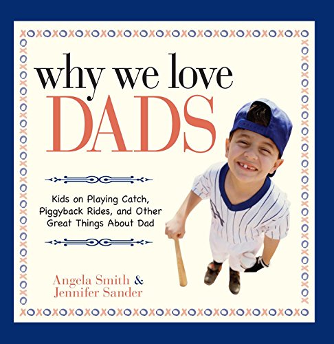 Stock image for Why We Love Dads: Kids on Playing Catch, Piggyback Rides and Other Great Things About Dads for sale by HPB Inc.