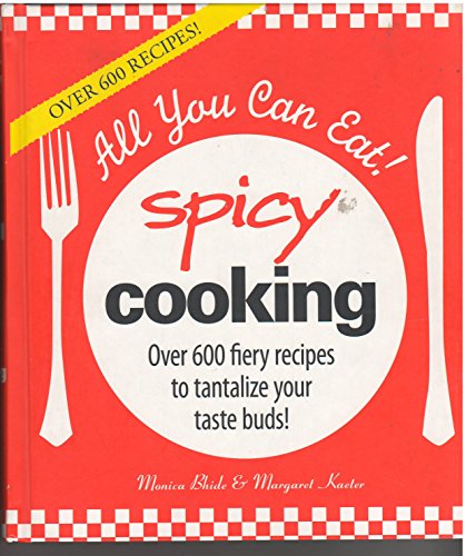 Stock image for All You Can Eat! Spicy Cooking Over 600 Fiery Recipes to Tantalize Your Taste bu for sale by Ebooksweb