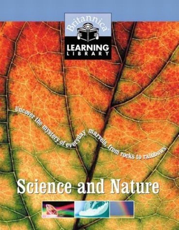 Beispielbild fr Science and Nature: Uncover the Mystery of Everyday Marvels, from Rocks to Rainbows (Britannica Learning Library) zum Verkauf von Ergodebooks