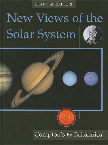 Imagen de archivo de Learn and Explore New Views of the Solar System : Compton's by Britannica a la venta por Better World Books