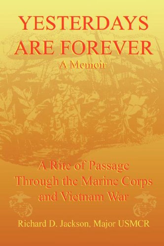 Stock image for Yesterdays are Forever A Memoir A Rite of Passage Through the Marine Corps & Vietnam War for sale by Harry Alter