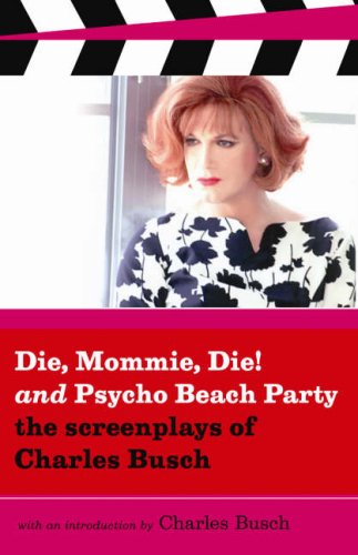 9781593500252: Die Mommie Die And Psycho Beach Party: The Screenplays of Charles Busch [Idioma Ingls]