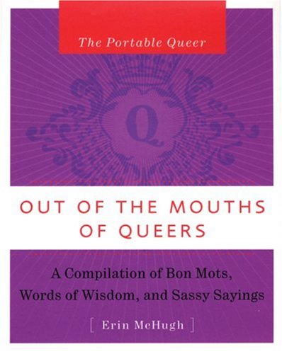 9781593500320: Out of the Mouth of Queers: A Compilation of Bon Mots, Words of Wisdom and Sassy Sayings