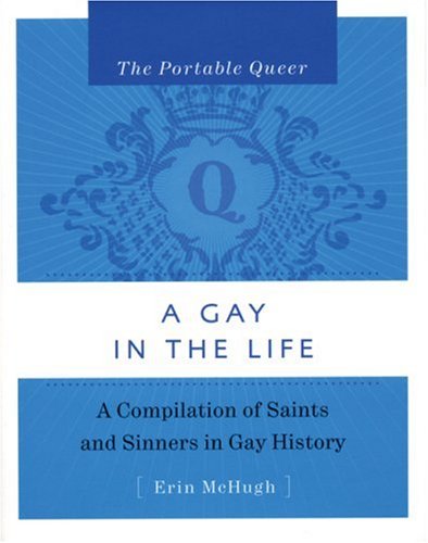 Stock image for The Portable Queer: A Gay in the Life: A Compilation of Saints and Sinners in Gay History for sale by Wonder Book