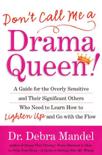 Beispielbild fr Don't Call Me a Drama Queen! : A Guide for the Overly Sensitive and Their Significant Others Who Need to Learn How to Lighten up and Go with the Flow zum Verkauf von Better World Books