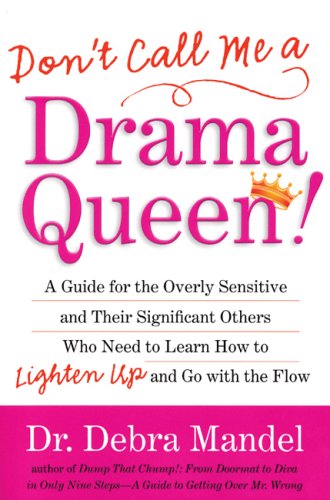 Stock image for Don't Call Me a Drama Queen! : A Guide for the Overly Sensitive and Their Significant Others Who Need to Learn How to Lighten up and Go with the Flow for sale by Better World Books