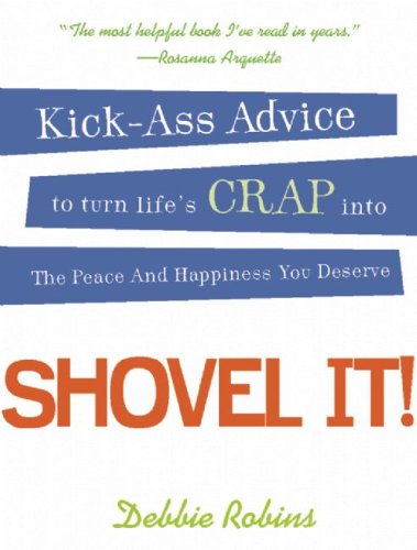 9781593501204: Shovel It: Kick-Ass Advice for Turning the Crap in Life into the Peace and Happiness You Deserve