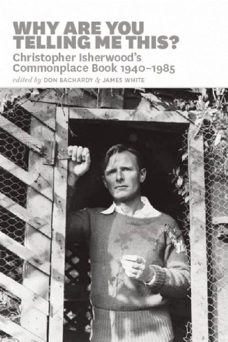 9781593501938: Why Are You Telling Me This?: Christopher Isherwood's Commonplace Book, 1940-1985
