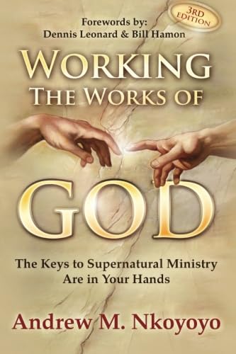 

Working The Works of God: The Keys To Supernatural Ministry Are In Your Hands