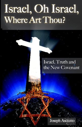 Beispielbild fr Israel, Oh Isreal, Where Art Though?: Israel, Truth and the New Covenant zum Verkauf von Revaluation Books