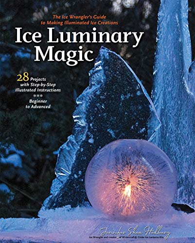 Stock image for Ice Luminary Magic: The Ice Wrangler's Guide to Making Illuminated Ice Creations for sale by HPB-Emerald