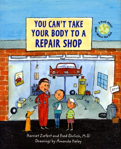 Stock image for You Can't Take Your Body to a Repair Shop: A Book About What Makes You Sick for sale by HPB Inc.