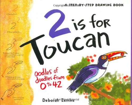 2 is for Toucan: Oodles of Doodles from 1 to 42 (A Step-By-Step Drawing Book) (9781593540753) by Zemke, Deborah