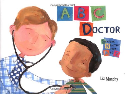 Stock image for ABC Doctor : Staying Healthy from A to Z for sale by Better World Books