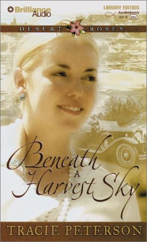 Beneath a Harvest Sky (Desert Roses Series) (9781593551568) by Peterson, Tracie