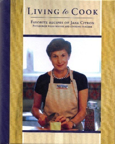 Imagen de archivo de Living to Cook : Favorite Recipes of Jane Citron a la venta por Better World Books