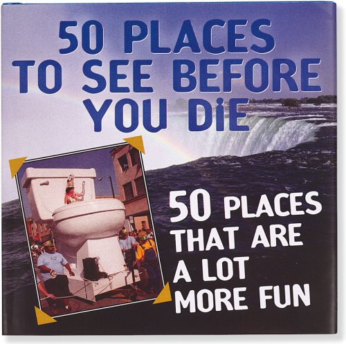 9781593598037: 50 Places to See Before You Die & 50 Places That Are a Lot More Fun [Idioma Ingls]