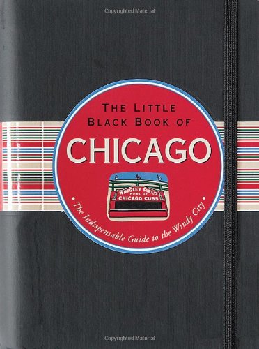 9781593598129: The Little Black Book of Chicago: The Indispensible Guide to the Windy City (Little Black Travel Book) [Idioma Ingls]