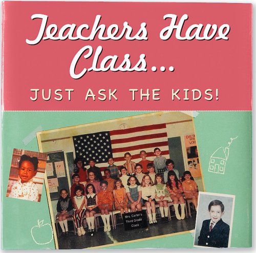 Beispielbild fr Teachers Have Class . Just Ask the Kids! (Keepsake) (Keepsakes) zum Verkauf von Ergodebooks
