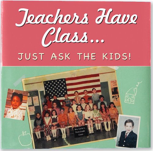 Imagen de archivo de Teachers Have Class . Just Ask the Kids! (Keepsake) (Keepsakes) a la venta por Ergodebooks