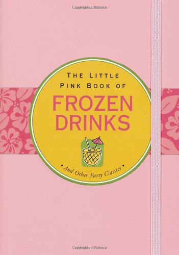 Stock image for The Little Pink Book of Frozen Drinks: And Other Party Classics for sale by ThriftBooks-Dallas